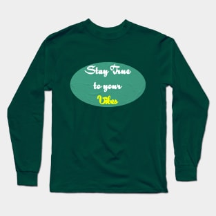 Stay True to your vibe Long Sleeve T-Shirt